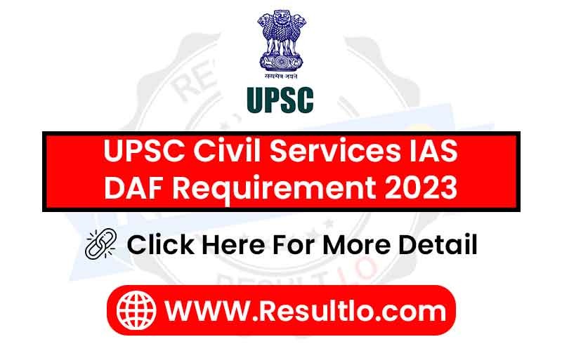 UPSC Civil Services IAS DAF Requirement 2023