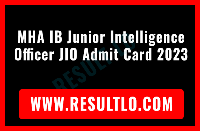 MHA IB Junior Intelligence Officer JIO Admit Card 2023